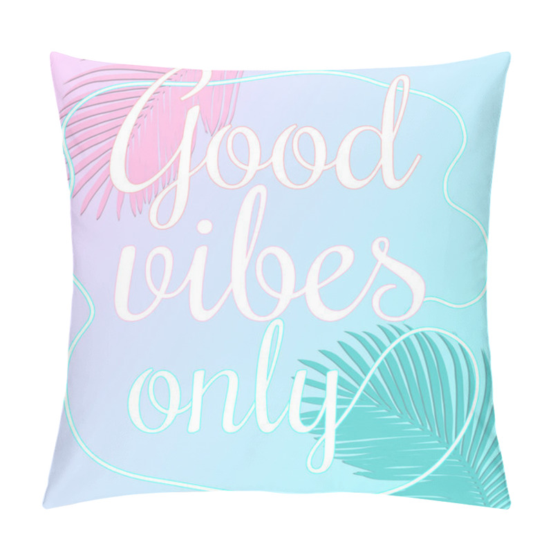 Personality  Good vibes only vector lettering card. Trendy Summer Tropical Leaves Vector Design. pillow covers
