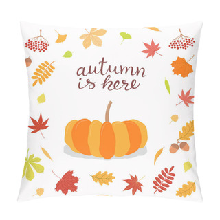 Personality  Hand Drawn Vector Illustration With Pumpkin, Frame Of Leaves, Lettering Quote Autumn Is Here Isolated On White Background, Concept For Seasonal Banner Pillow Covers