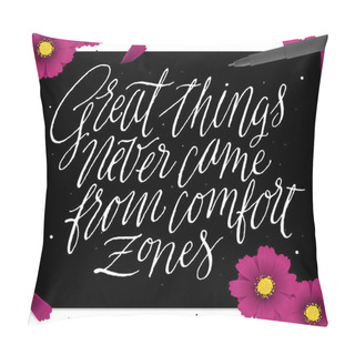Personality  Great Things Never Came From Comfort Zones. Pillow Covers