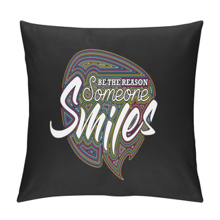 Personality  Be The Reason Someone Smiles Calligraphic Line Art Text Poster Vector Illustration Design. Pillow Covers