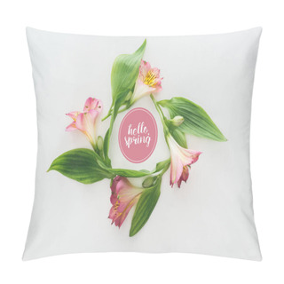 Personality  Top View Of Wreath With Pink Alstroemeria Flowers And Green Leaves On White Background With Hello Spring Illustration Pillow Covers