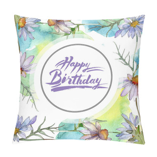 Personality  Chamomiles And Daisies With Green Leaves Watercolor Illustration Set, Frame Border Ornament With Happy Birthday Lettering Pillow Covers