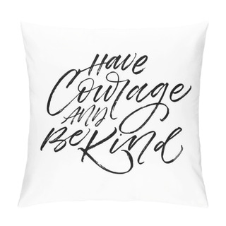 Personality  Have Courage And Be Kind Card. Pillow Covers