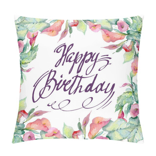Personality  Wildflowers With Green Leaves Isolated On White. Watercolor Background Illustration Elements. Frame With Happy Birthday Lettering. Pillow Covers