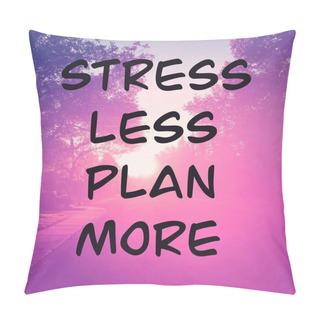 Personality  Inspirational Motivational Quote - Stress Less Plan More Pillow Covers