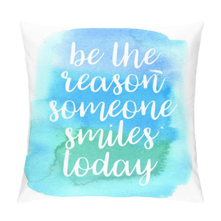 Personality  Quote Be The Reason Someone Smiles Today. Vector Illustration Pillow Covers