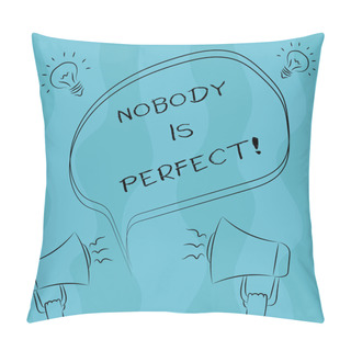 Personality  Conceptual Hand Writing Showing Nobody Is Perfect. Business Photo Showcasing Used To Say That Everyone Makes Mistakes Even You Freehand Outline Sketch Of Speech Bubble Megaphone Idea Icon. Pillow Covers