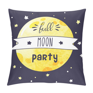 Personality  Card With Big Full Watercolor Moon And Handwritten Inscription Full Moon Party. Vector Invitation Template. Pillow Covers