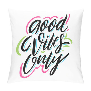 Personality  Good Vibes Only. Hand Drawn Vector Lettering. Motivation Phrase. Pillow Covers