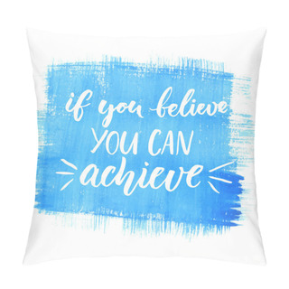 Personality  If You Can Believe, You Can Achieve. Pillow Covers