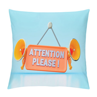 Personality  Attention Please Hanging Signboard With Mega Phone 3d Render Concept For Concentration In Work Pillow Covers