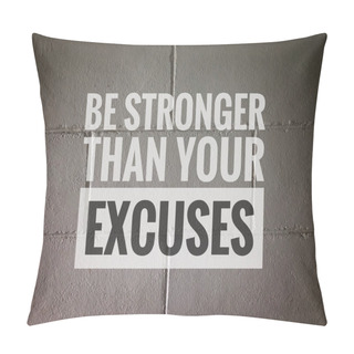 Personality  Motivational Quote With Phrase BE STRONGER THAN YOUR EXCUSES Pillow Covers