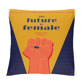 Personality  Retro Poster Template With Raised Fist And Slogan Future Is Female. Vintage Vector Illustration. Fight For Women Rights Concept. Flat Style. Trendy Colors. Pillow Covers