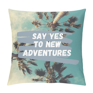 Personality  Inspirational Quote With The Text Say Yes To New Adventures. Message Or Card. Concept Of Inspiration. Positive Phrase. Poster, Card, Banner Design Related To Vacations, Travel And Trips. Pillow Covers