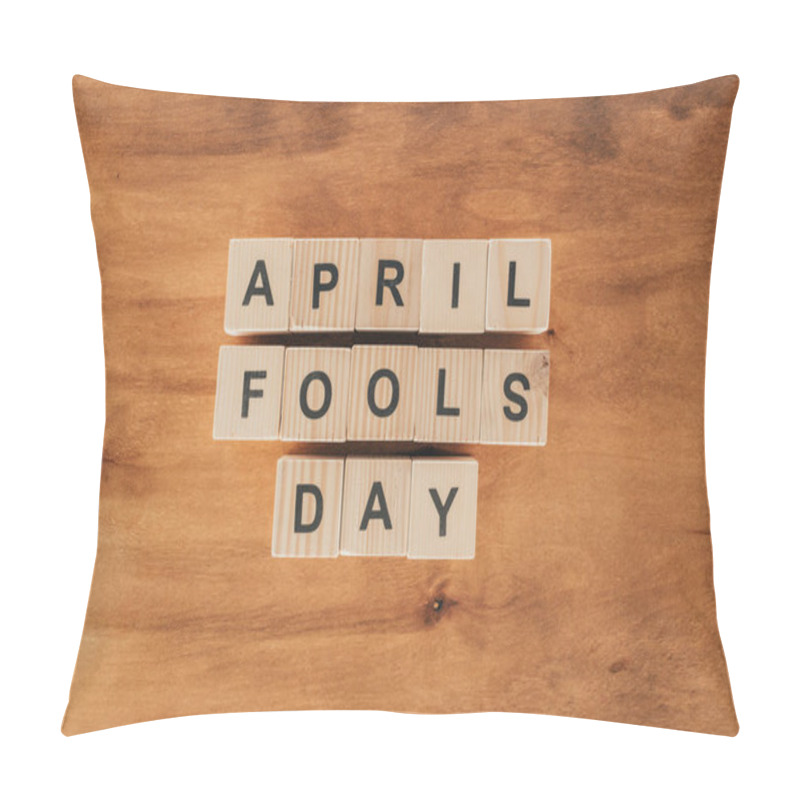 Personality  Top View Of Arranged Wooden Cubes In April Fools Day Lettering On Wooden Tabletop, 1 April Holiday Concept Pillow Covers