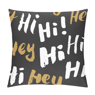 Personality  Hi And Hey Lettering Sign Seamless Pattern. Hand Drawn Sketched Grunge Greeting Words, Grunge Textured Retro Badge, Vintage Typography Design Print, Vector Illustration. Pillow Covers