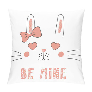 Personality  Valentines Day Card With Hand Drawn Vector Portrait Of Cute Funny Bunny With Heart Shaped Eyes And Romantic Quote, Vector, Illustration Pillow Covers