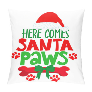 Personality  Here Comes Santa Paws - Calligraphy Phrase For Christmas. Hand Drawn Lettering For Xmas Greeting Cards, Invitation. Good For T-shirt, Mug, Scrap Booking, Gift, Printing Press. Holiday Quote Pillow Covers