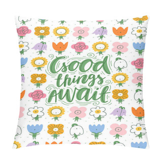 Personality  Good Things Await, Motivational Lettering With Cute Flower Characters On Background, Cartoon Doodle Illustration Pillow Covers