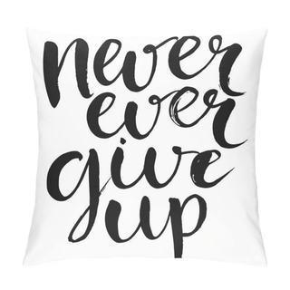 Personality  Never Ever Give Up Pillow Covers