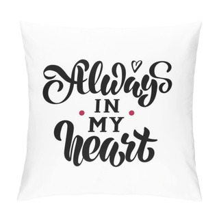 Personality  Always In My Heart - Vector, Hand Lettering Pillow Covers