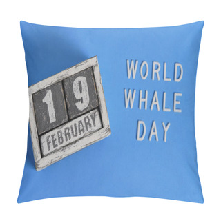 Personality  Date On Wooden Calendar Is February 19, World Whale Day Pillow Covers