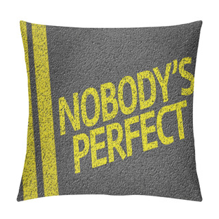 Personality  Nobody's Perfect Written On The Road Pillow Covers