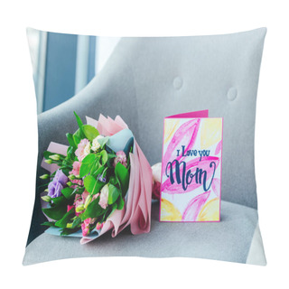 Personality  Close Up View Of Wrapped Bouquet Of Flowers And I Love You Mom Greeting Postcard On Armchair, Mothers Day Concept Pillow Covers