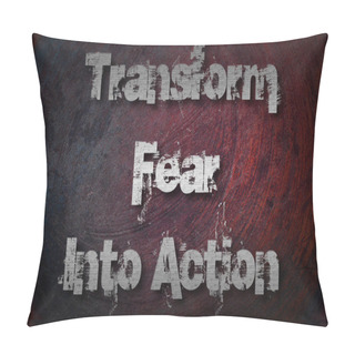 Personality  Transform Fear Into Action Concept Pillow Covers