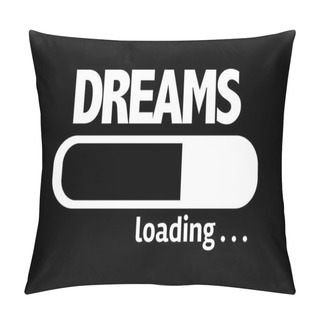 Personality  Bar Loading With The Text: Dreams Pillow Covers