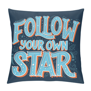 Personality  Follow Your Own Star Vector Hand Drawn Vintage Inscription. Victorian Lettering. Old Fashioned Typography. Pillow Covers