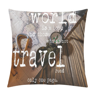 Personality  Compass, Safety Hook And Map On Wooden Table With The World Is A Book And Those Who Do Not Travel Read Only One Page Lettering Pillow Covers