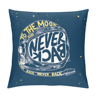 Personality  Hand Drawn Sketch Of Astronaut Helmet With Modern Lettering On Blue Background. To The Moon And Never Back.  Pillow Covers