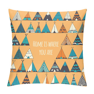 Personality  Teepee Illustration In Vector. Home Is Where You Are Sign. Pillow Covers