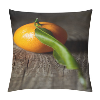Personality  Selective Focus Of Juicy Tangerine With Green Leaf On Wooden Table  Pillow Covers