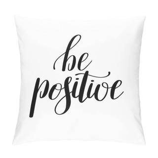 Personality  Be Positive Handwritten Positive Inspirational Quote Pillow Covers