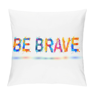 Personality  Be Brave. Splash Paint Letters. Pillow Covers