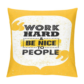 Personality  Work Hard And Be Nice To People. Pillow Covers