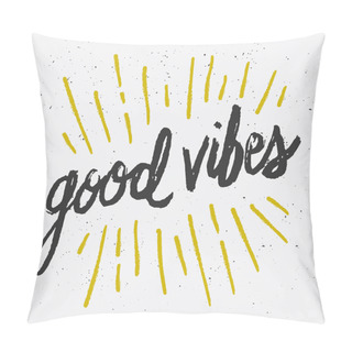 Personality  Good Vibes Brush Script Hand Drawn Poster T-shirt Design Pillow Covers