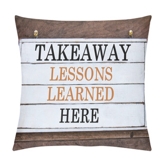 Personality  Inspirational Message - Takeaway Lessons Learned Here Pillow Covers
