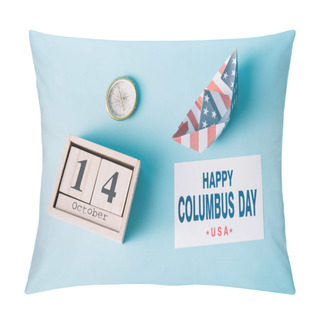 Personality  Top View Of Calendar With October 14 Date Near Paper Boat With American Flag Pattern, Compass And Card With Happy Columbus Day Inscription On Blue Background  Pillow Covers