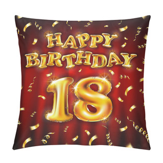 Personality  18 Happy Birthday Message Made Of Golden Inflatable Balloon Eighteen Letters Isolated On Red Background Fly On Gold Ribbons With Confetti. Happy Birthday Party Balloons Concept Vector Illustration Art Pillow Covers