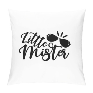 Personality  Little Mister- Handwritten Text, With Sunglasses. Good For Greeting Card And  T-shirt Print, Flyer, Poster Design, Mug. Pillow Covers