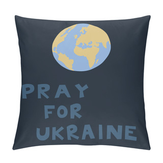 Personality  Illustration Of Blue And Yellow Globe Near Pray For Ukraine Lettering Pillow Covers