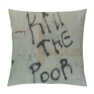 Personality  Vandalism On Old Broken Building Isolation Kill The Poor Hate Message In Suburban Sofia, Bulgaria, Eastern Europe Pillow Covers