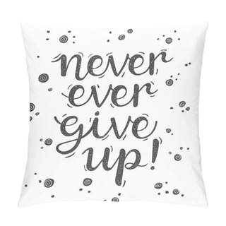 Personality  Never Ever Give Up! Pillow Covers