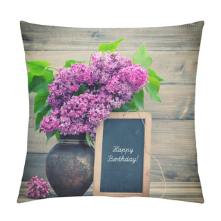 Personality  Bouquet Of Lilac Flowers. Blackboard With Text Happy Birthday! Pillow Covers