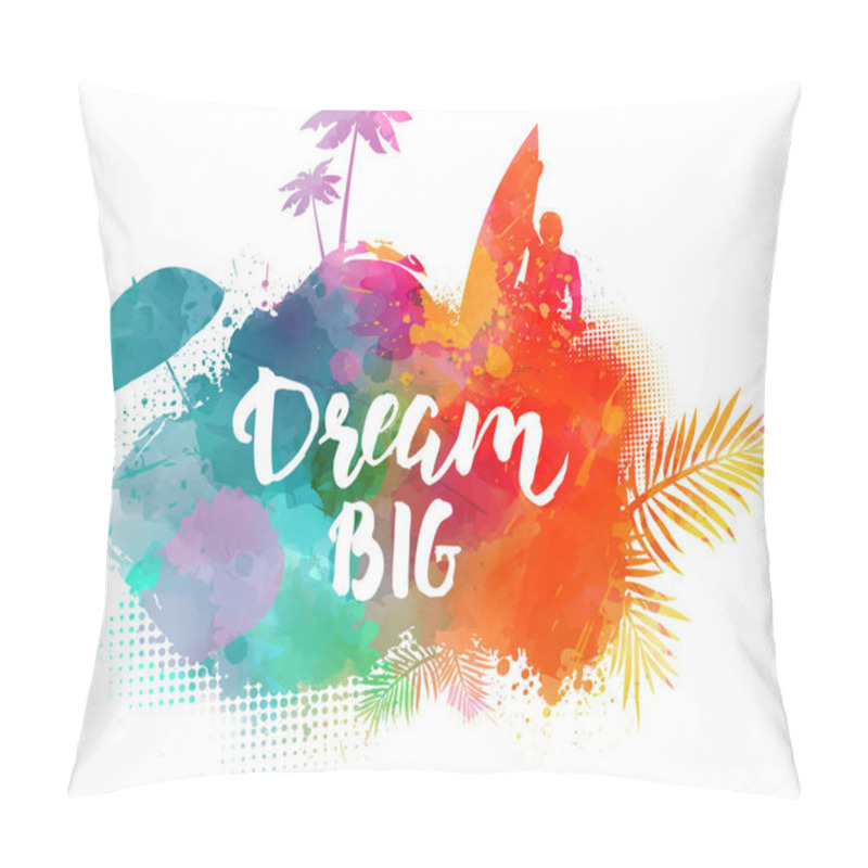 Personality  Inspirational Modern Calligraphy Message - Dream Big. Handwritten Calligraphy Text. Abstract Painted Splash Shape With Silhouettes. Travel Concept - Surfing, Palm Trees, Sun Umbrella.  Pillow Covers