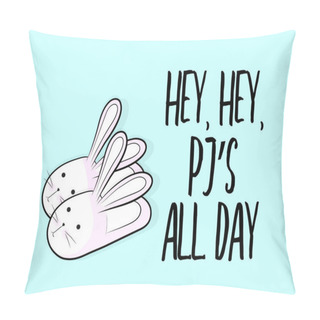 Personality  Vector Funny Bunny Slippers With Text Pj All Day. Weekend Poster. Relax Fluffy Shoes With Rabbit Character And Quote. Sunday Saturday Cute Art. Stay In Bed Symbol. Pillow Covers