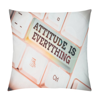 Personality  Handwriting Text Writing Attitude Is Everything. Conceptual Photo Positive Outlook Is The Guide To A Good Life White Pc Keyboard With Empty Note Paper Above White Background Key Copy Space Pillow Covers